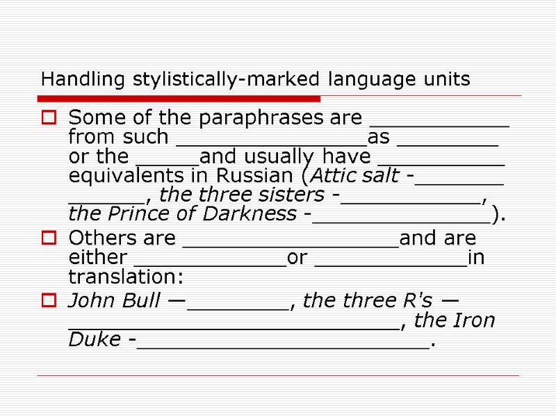 Handling stylistically-marked language units Some of the paraphrases are ___________ from such _______________as ________ Handling stylistically-marked language units Some of the paraphrases are ___________ from such _______________as ________